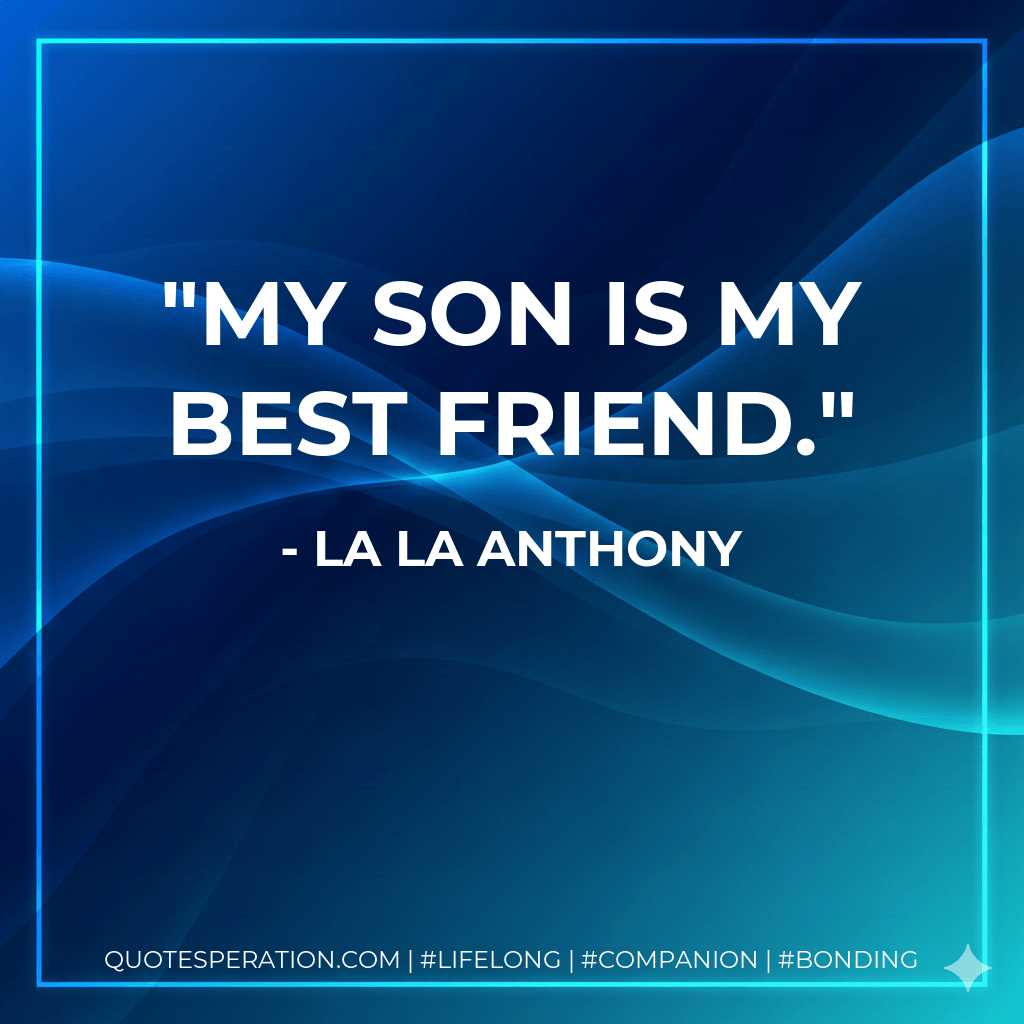 My son is my best friend. - La la Anthony