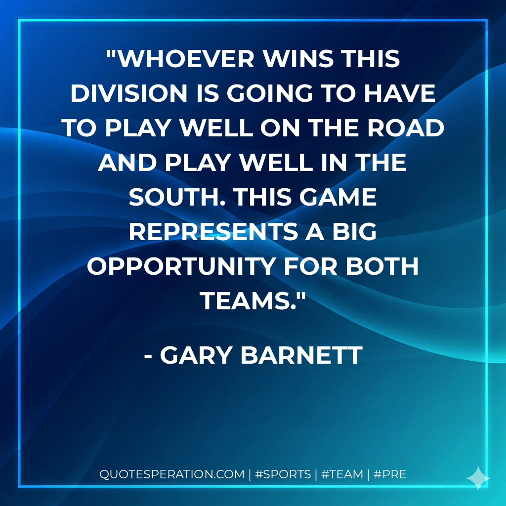 Whoever wins this division is going to have to play well on the road and play well in the South. This game represents a big opportunity for both teams. - Gary Barnett