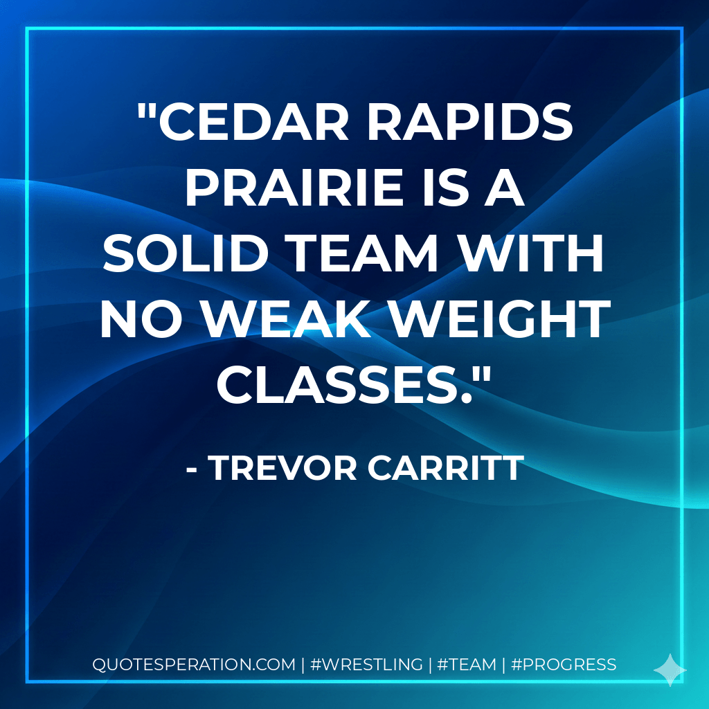 Cedar Rapids Prairie is a solid team with no weak weight classes. - Trevor Carritt