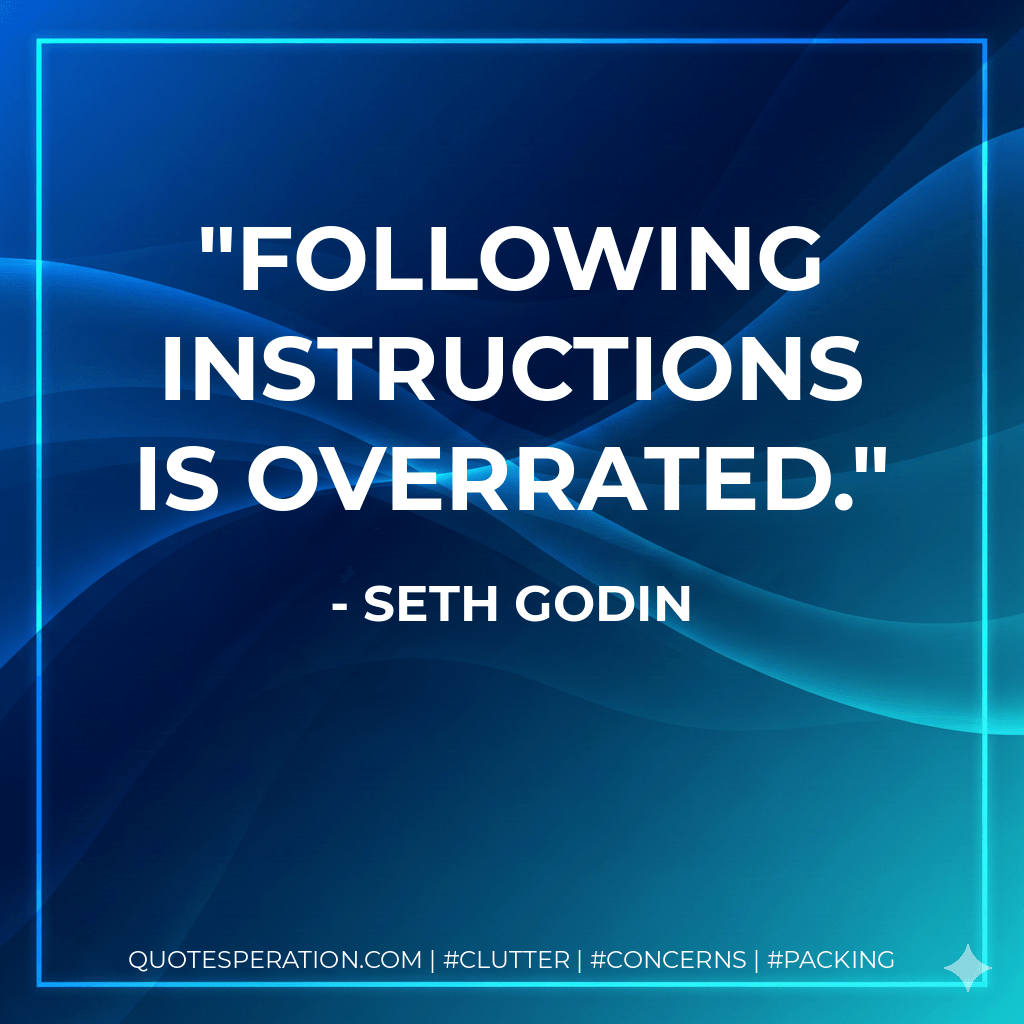Following instructions is overrated. - Seth Godin