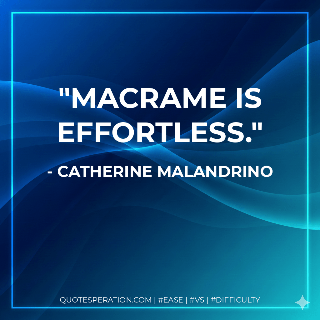 Macrame is effortless.