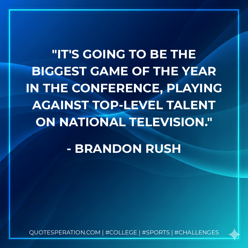 It's going to be the biggest game of the year in the conference, playing against top-level talent on national television. - Brandon Rush