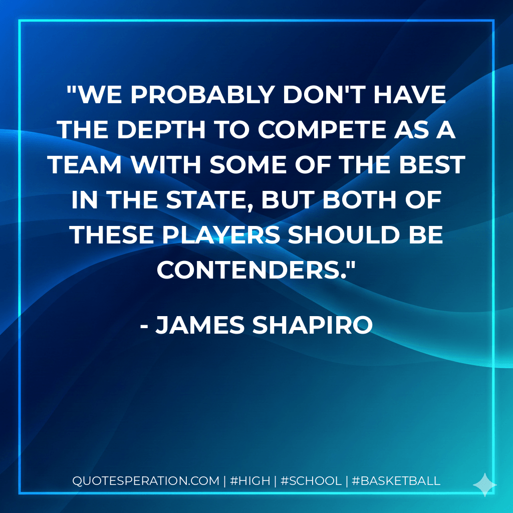 We probably don't have the depth to compete as a team with some of the best in the state, but both of these players should be contenders. - James Shapiro