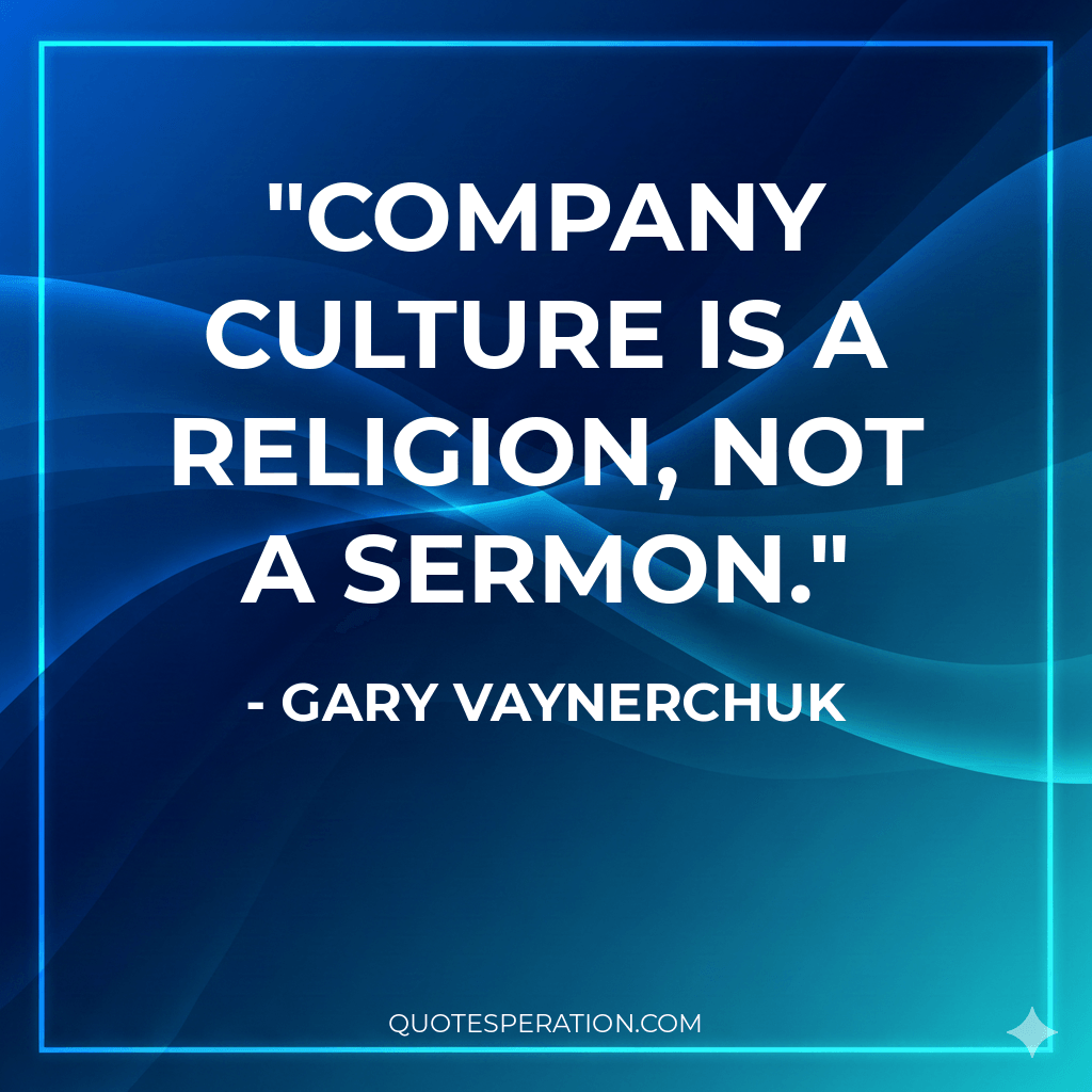 Company culture is a religion, not a sermon.