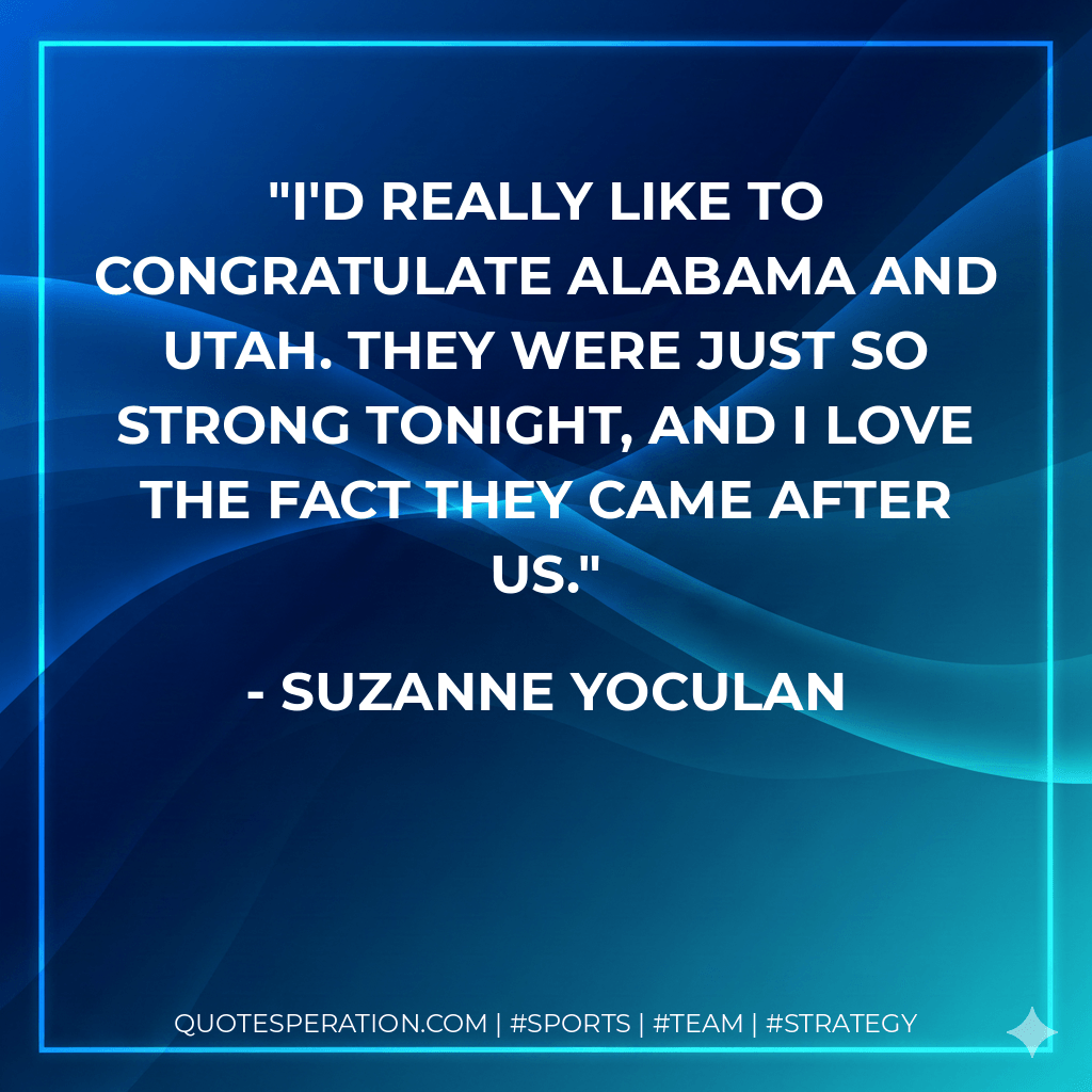 I'd really like to congratulate Alabama and Utah. They were just so strong tonight, and I love the fact they came after us.