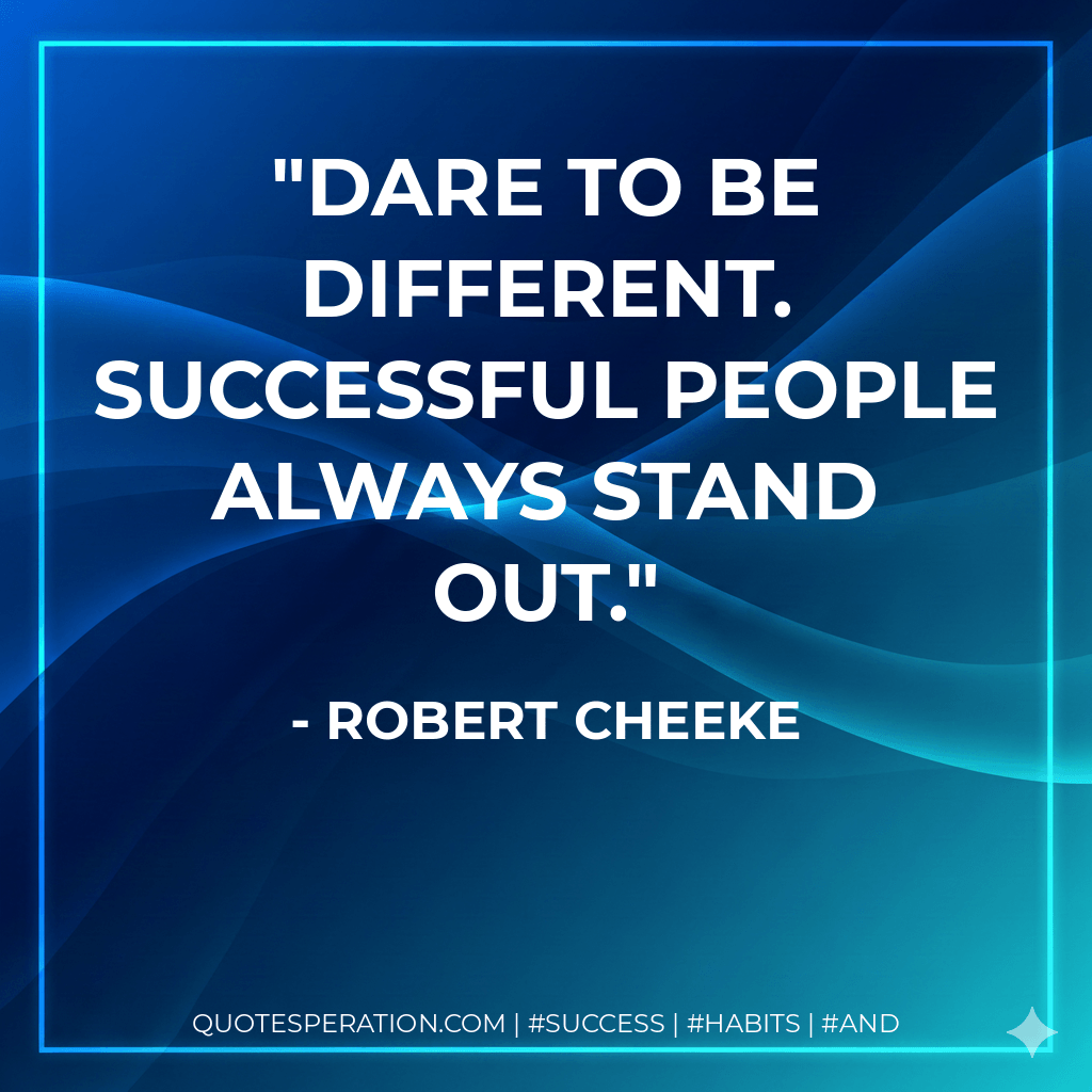 Dare to be different. Successful people always stand out. - Robert Cheeke