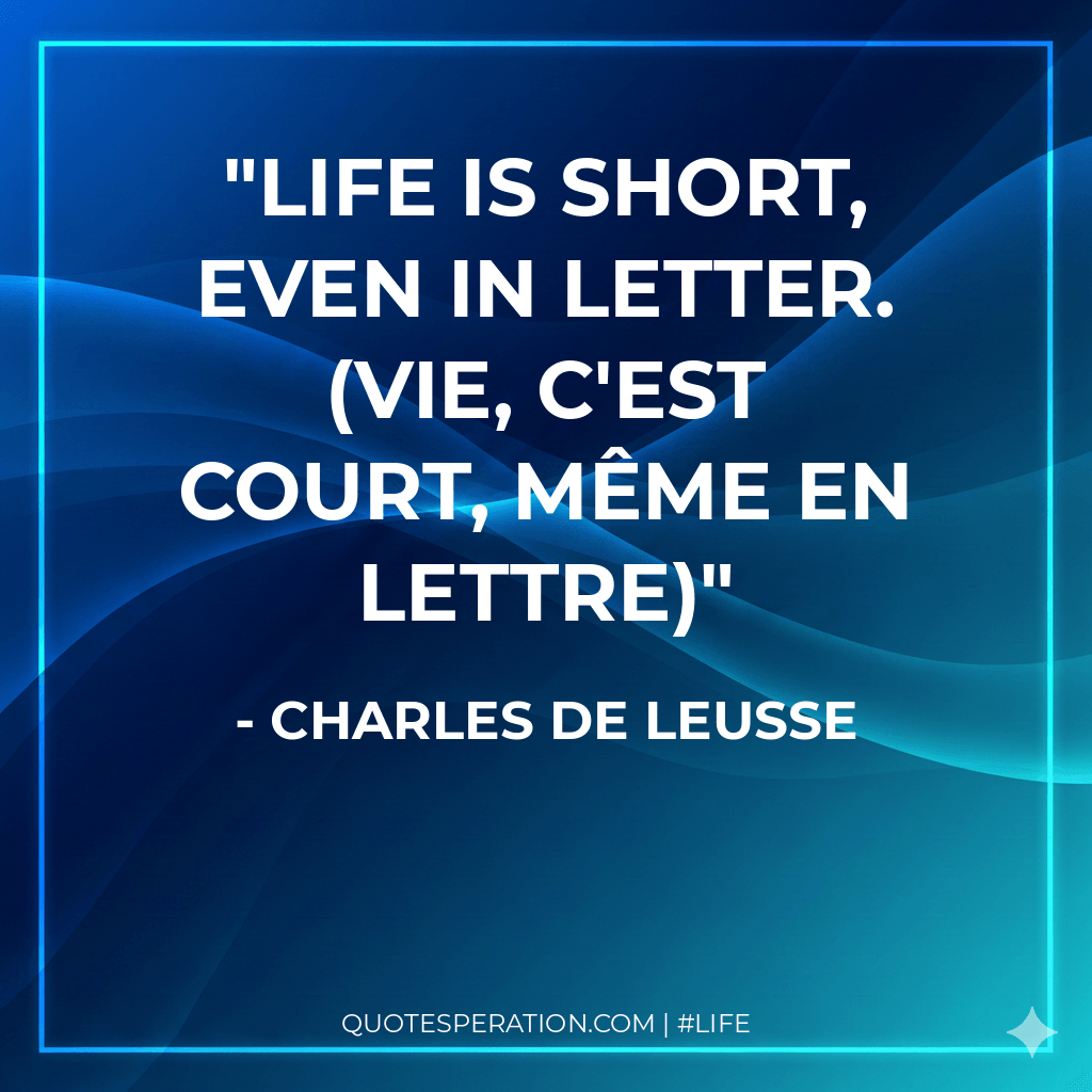 Life is short, even in letter. (Vie, c'est court, Même en lettre)