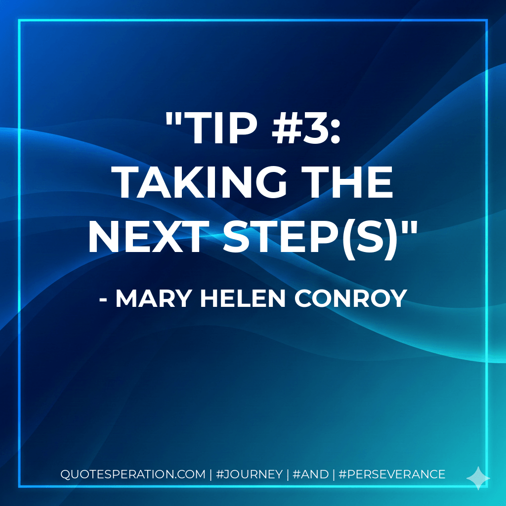 Tip #3: Taking the Next Step(s) - Mary Helen Conroy