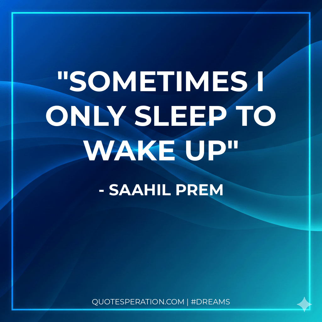 Sometimes i only sleep to wake up