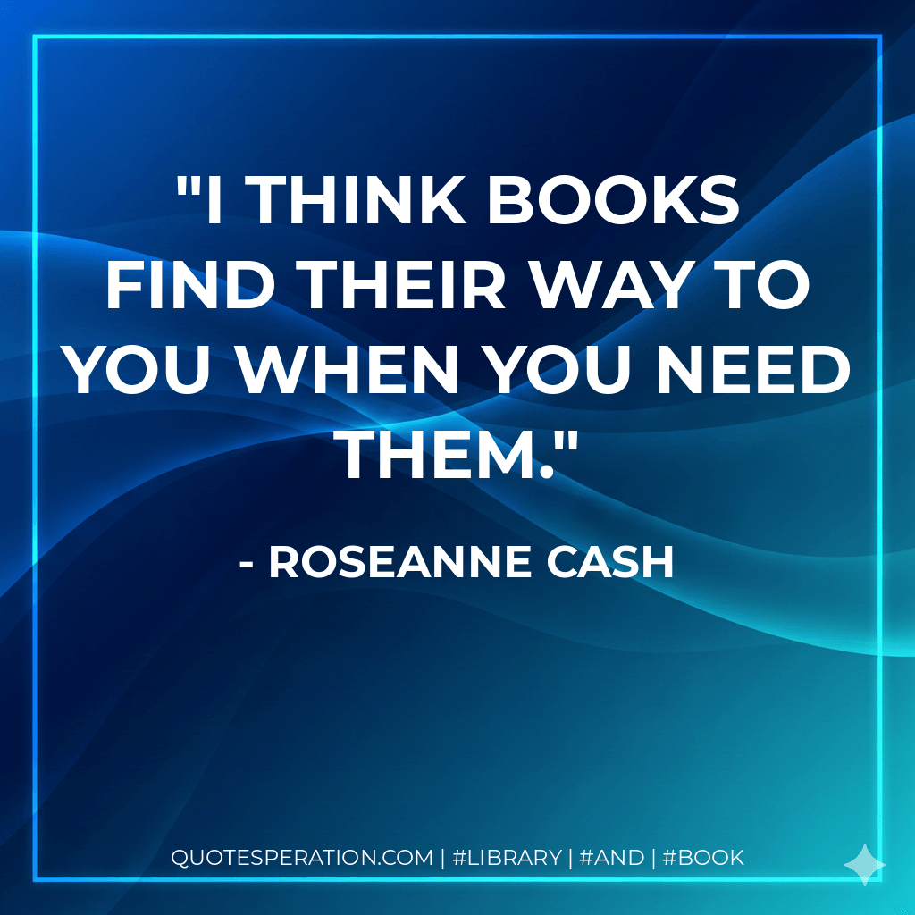I think books find their way to you when you need them.