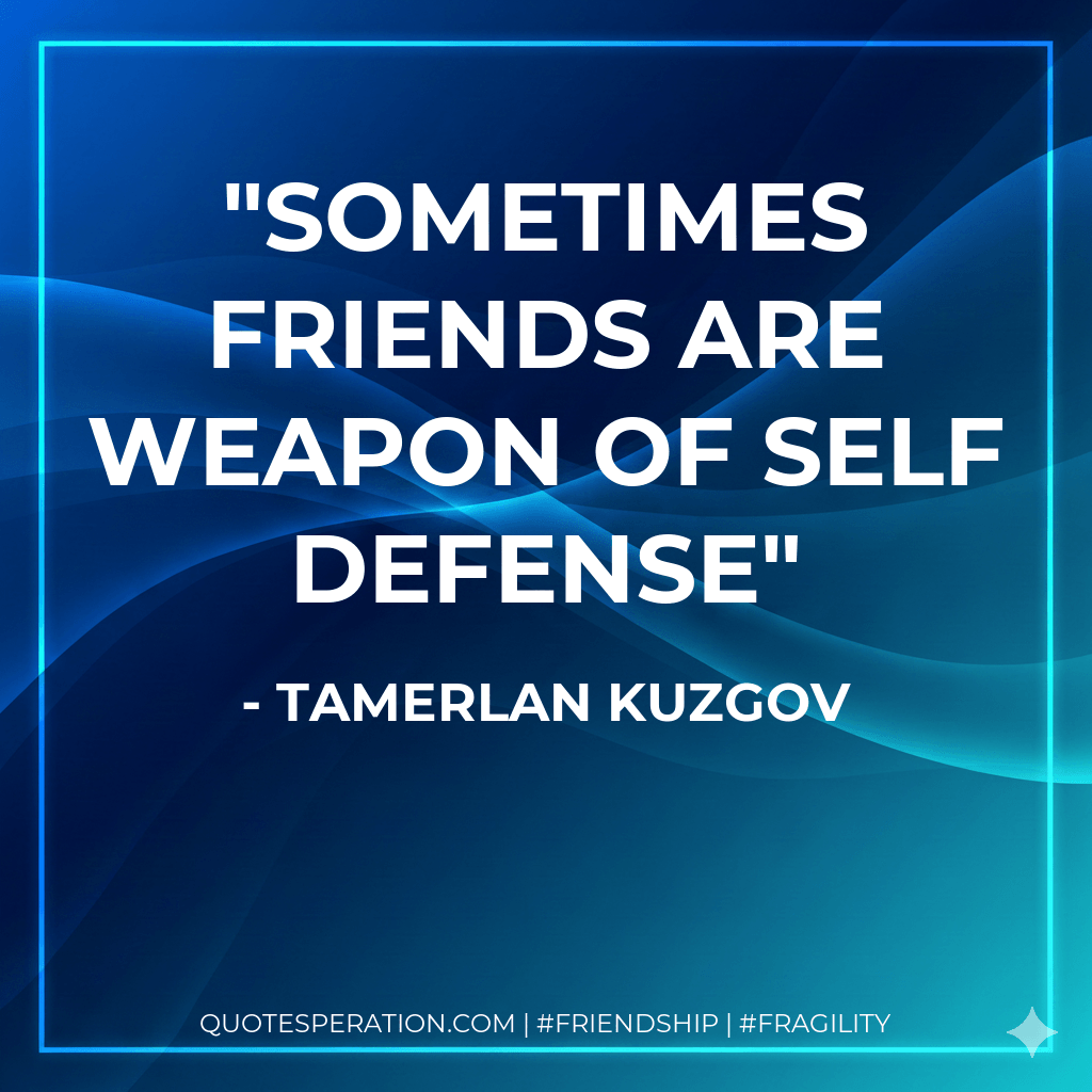 Sometimes friends are weapon of self defense - Tamerlan Kuzgov