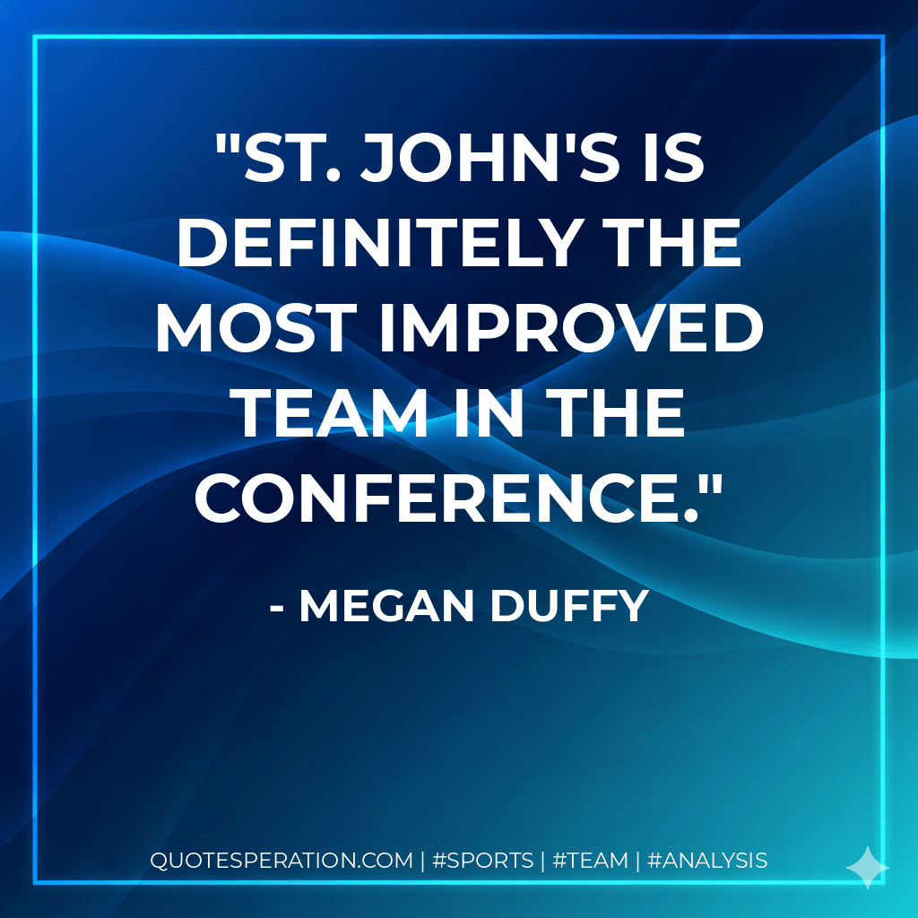St. John's is definitely the most improved team in the conference. - Megan Duffy