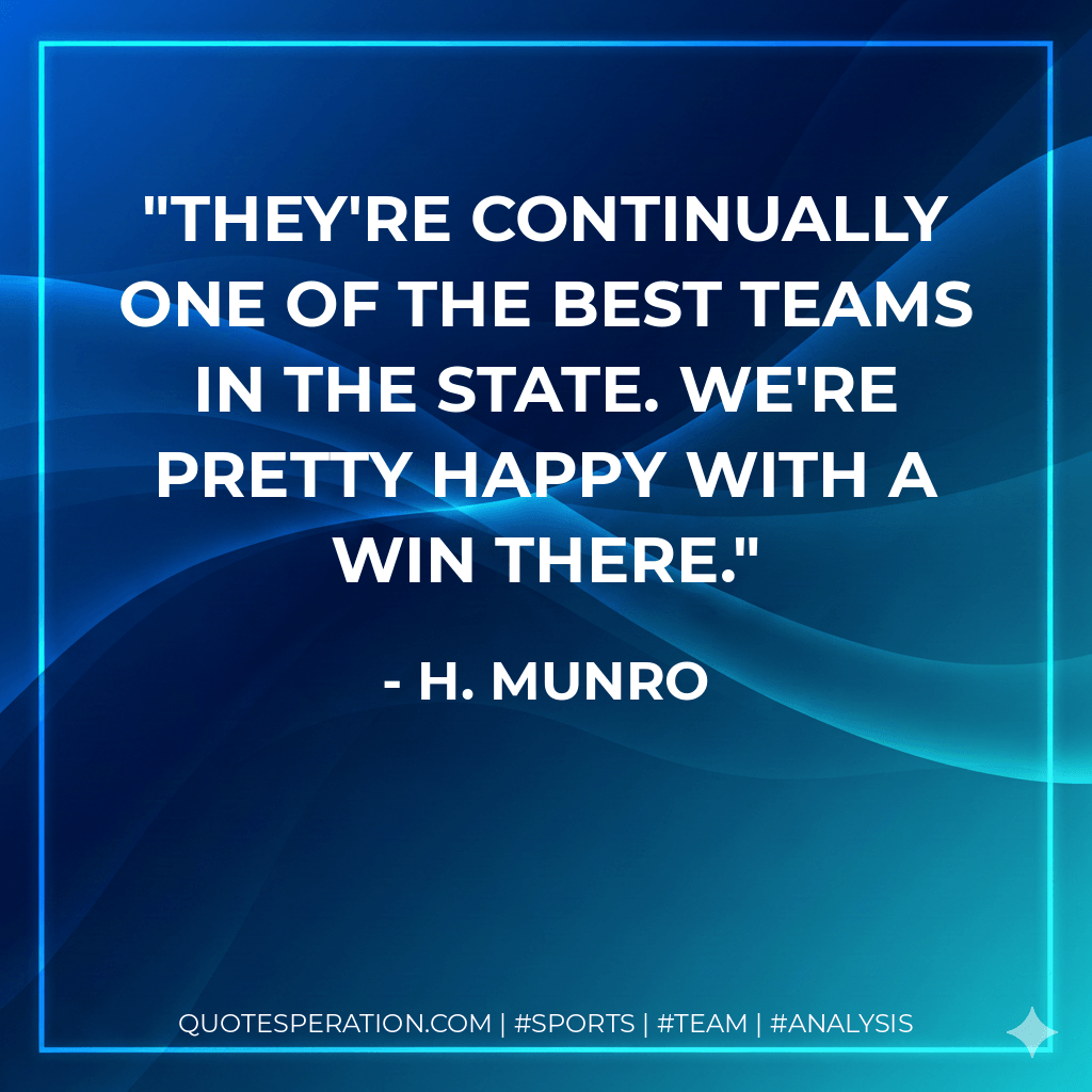 They're continually one of the best teams in the state. We're pretty happy with a win there. - H. Munro