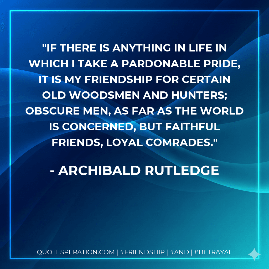 If there is anything in life in which I take a pardonable pride, it is my friendship for certain old woodsmen and hunters; obscure men, as far as the world is concerned, but faithful friends, loyal comrades.