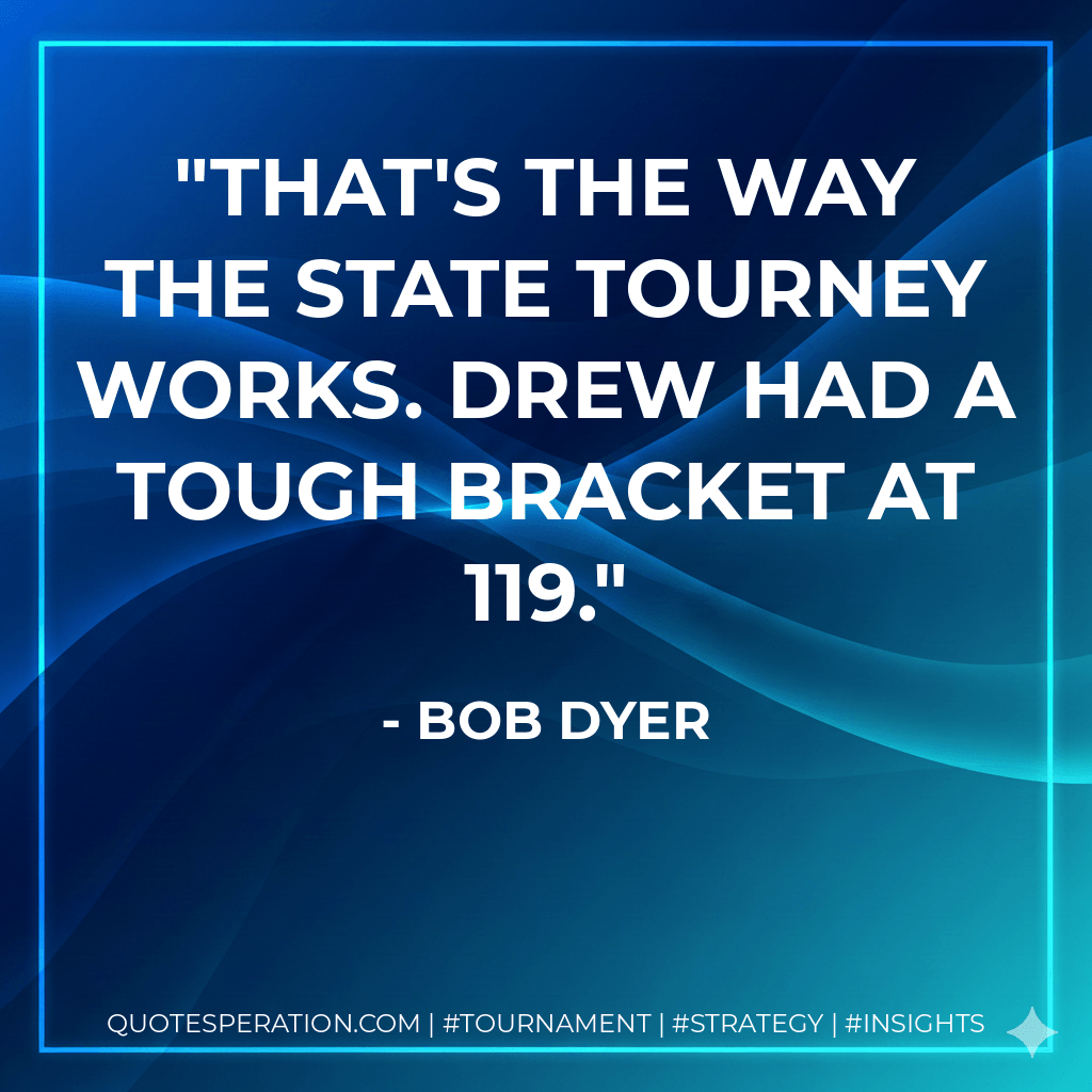 That's the way the state tourney works. Drew had a tough bracket at 119. - Bob Dyer