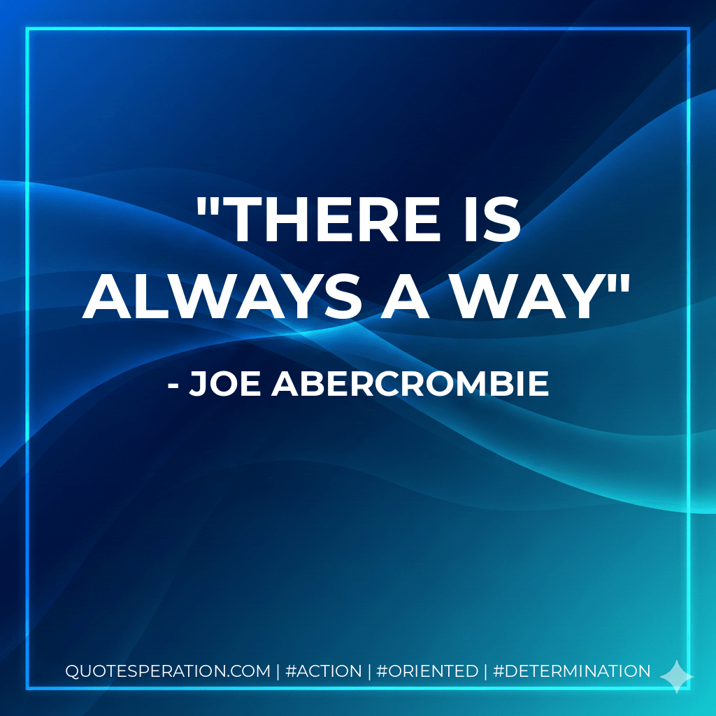There is always a way - Joe Abercrombie