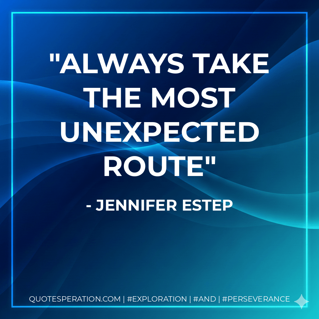 Always take the most unexpected route - Jennifer Estep