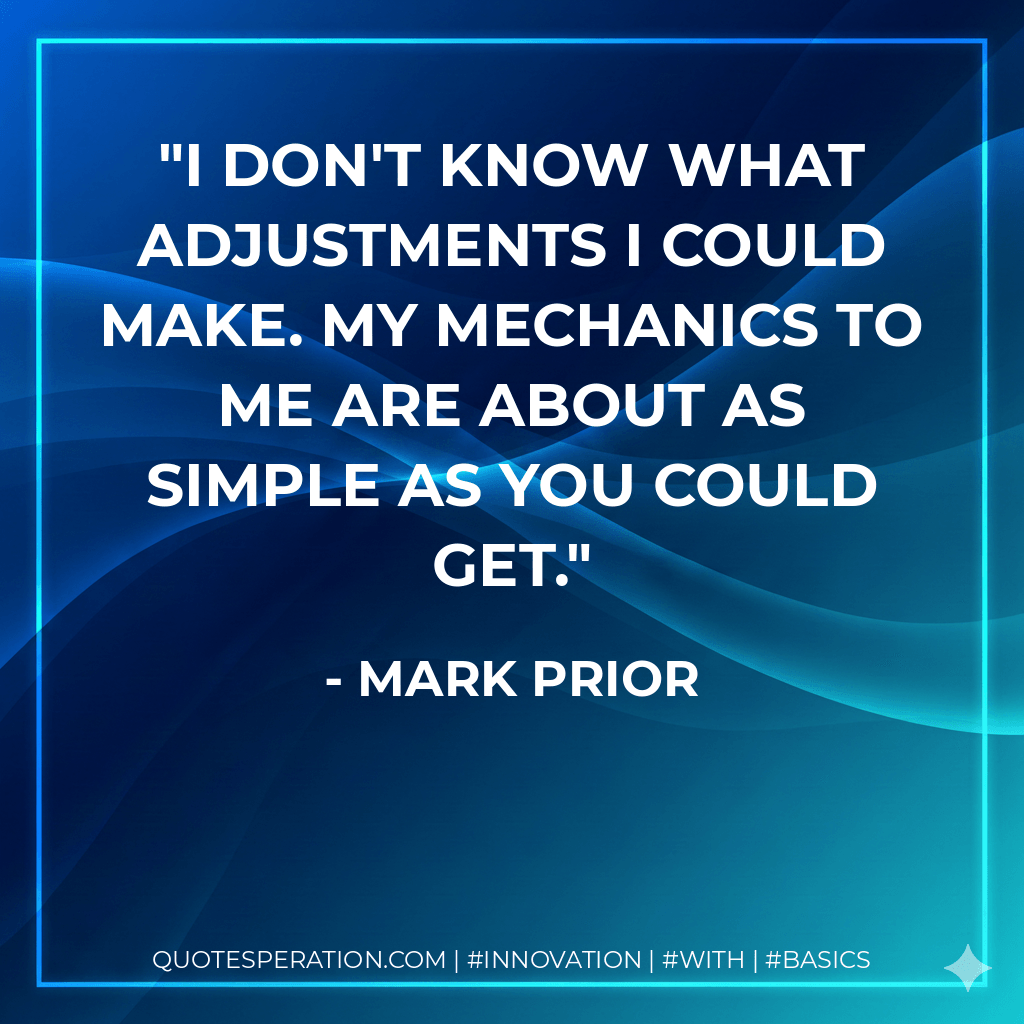 I don't know what adjustments I could make. My mechanics to me are about as simple as you could get.