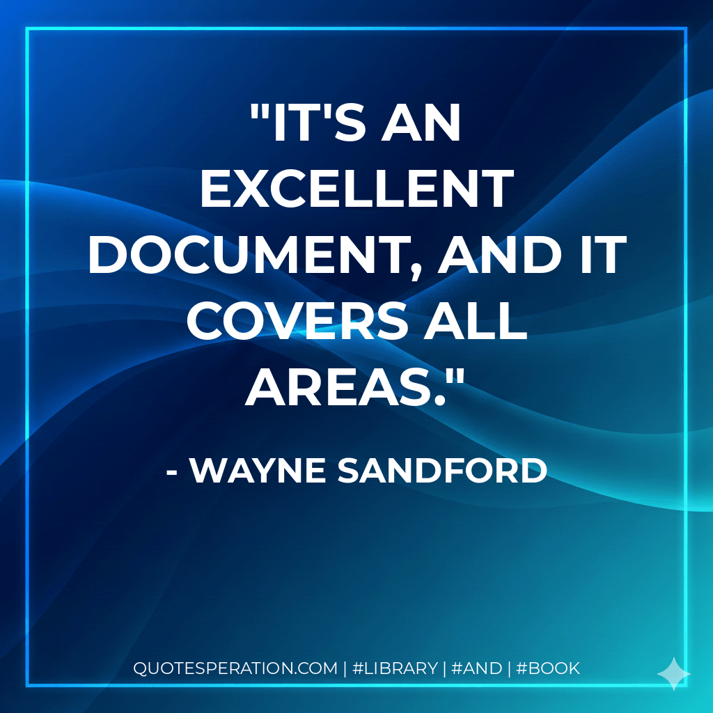 It's an excellent document, and it covers all areas. - Wayne Sandford
