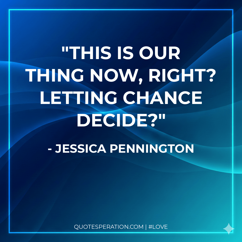 This is our thing now, right? Letting chance decide?