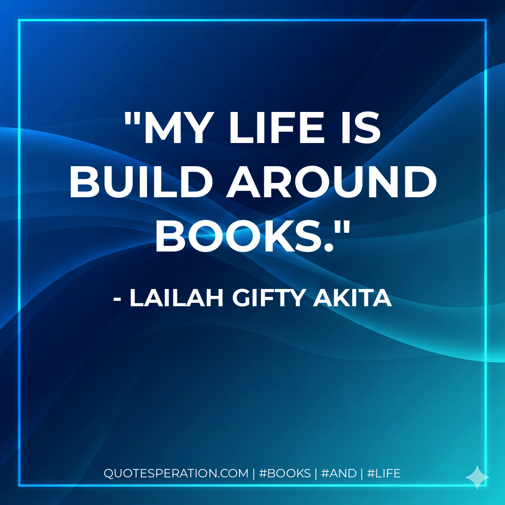 My life is build around books. - Lailah Gifty Akita