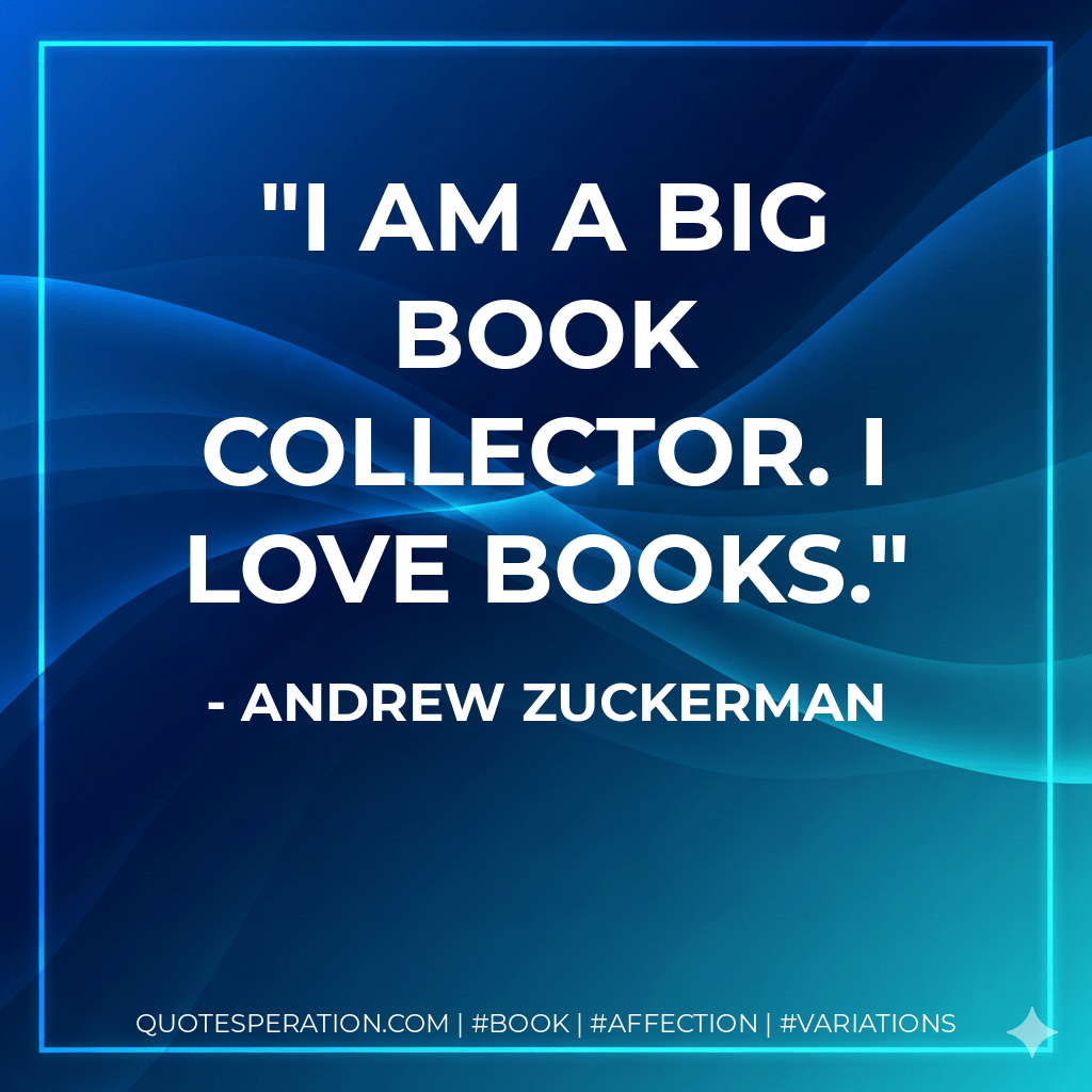 I am a big book collector. I love books.