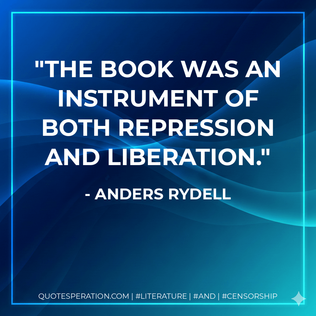 The book was an instrument of both repression and liberation. - Anders Rydell