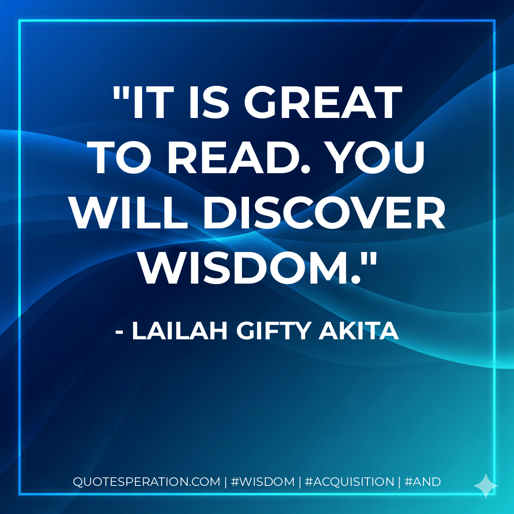 It is great to read. You will discover wisdom. - Lailah Gifty Akita