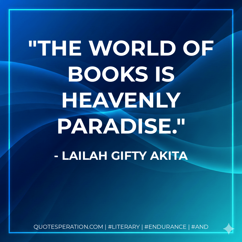 The world of books is heavenly paradise. - Lailah Gifty Akita