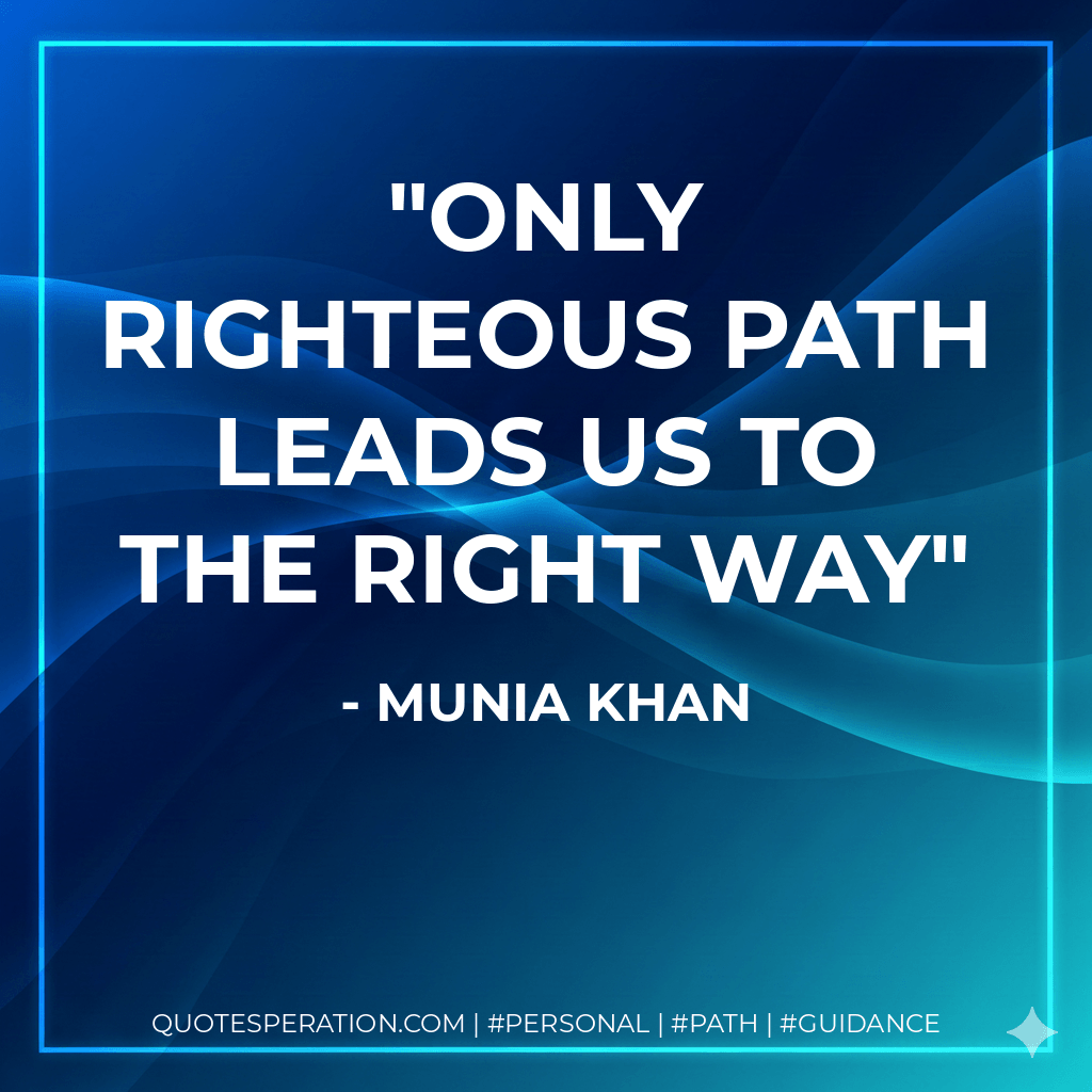 Only righteous path leads us to the right way - Munia Khan