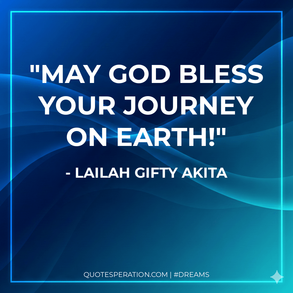 May God bless your journey on earth!
