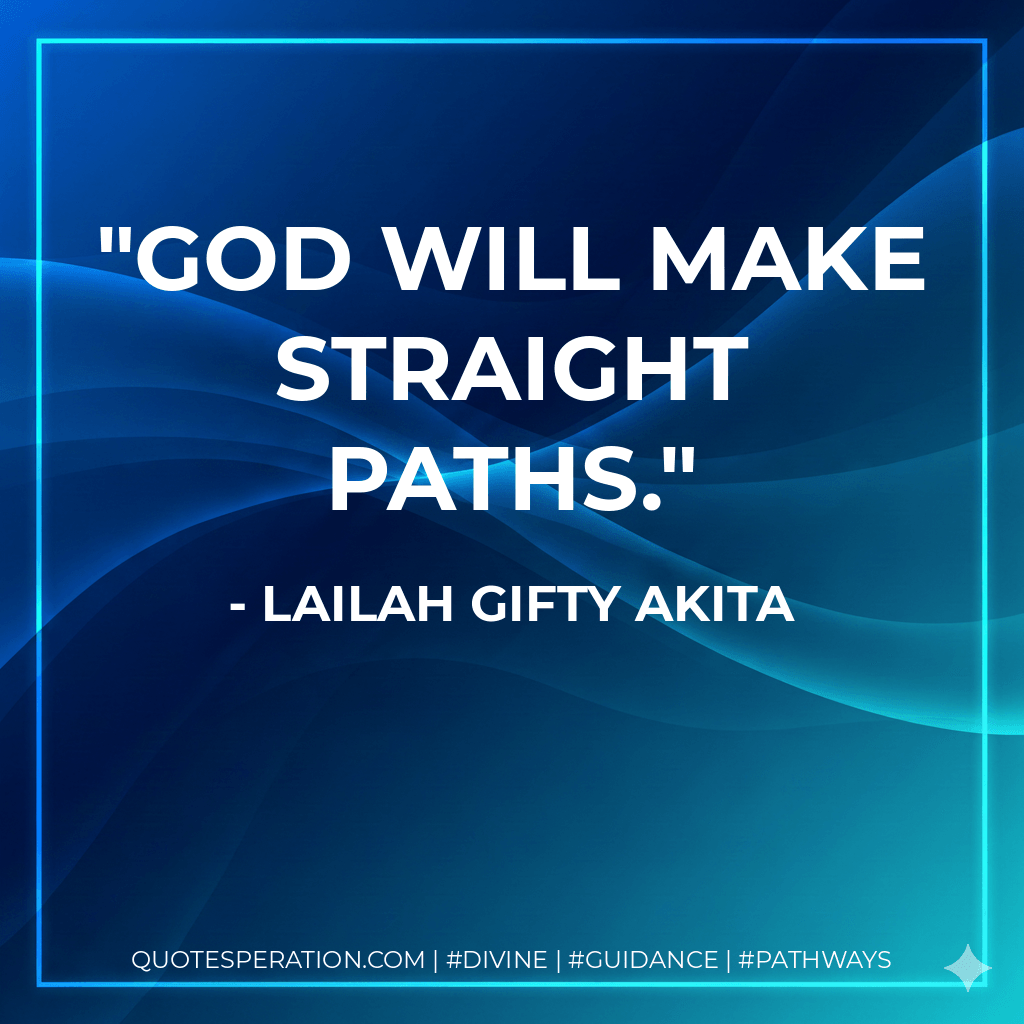 God will make straight paths. - Lailah Gifty Akita