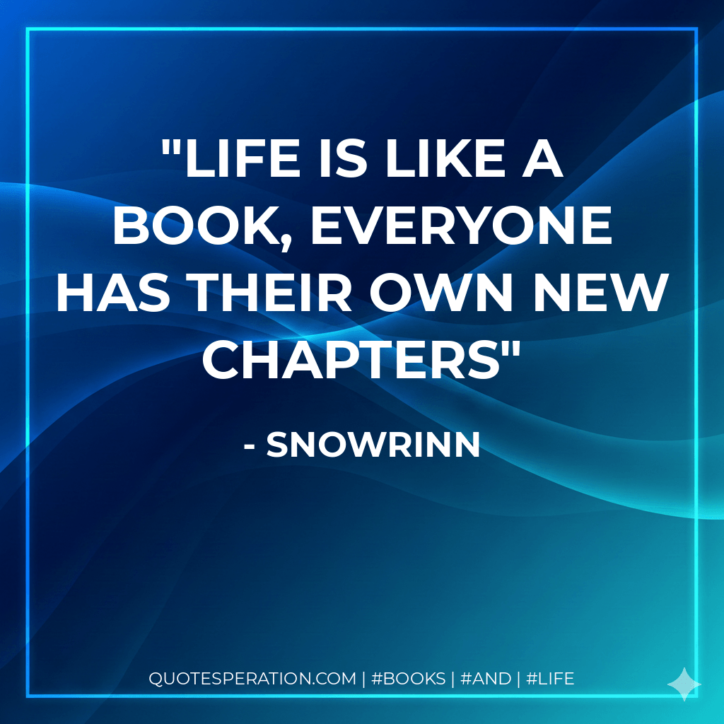 Life is like a Book, Everyone has their own new chapters - snowrinn