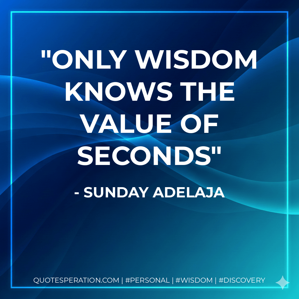 Only wisdom knows the value of seconds - Sunday Adelaja