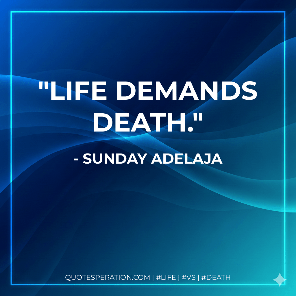 Life demands death. - Sunday Adelaja