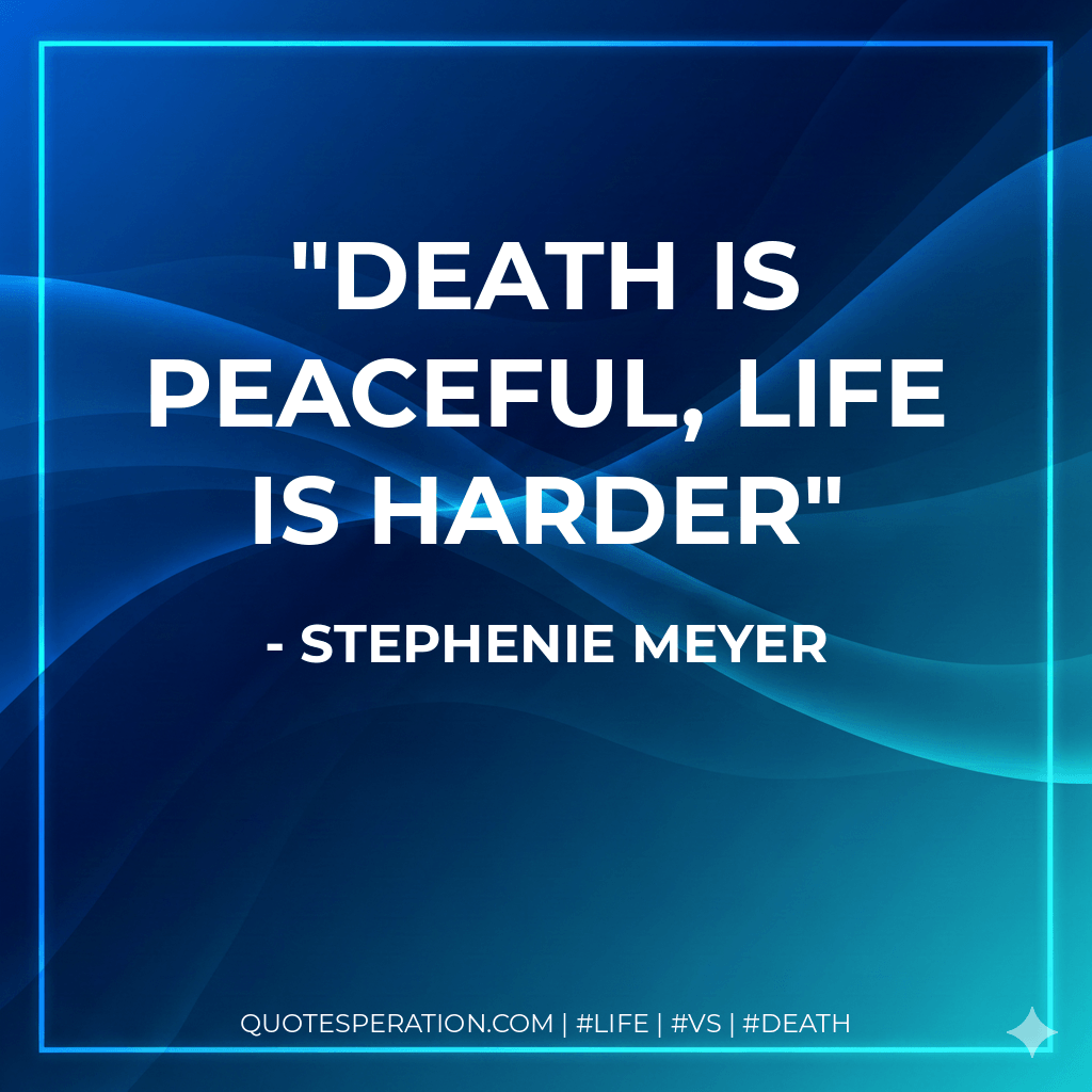 Death is Peaceful, Life is Harder - Stephenie Meyer
