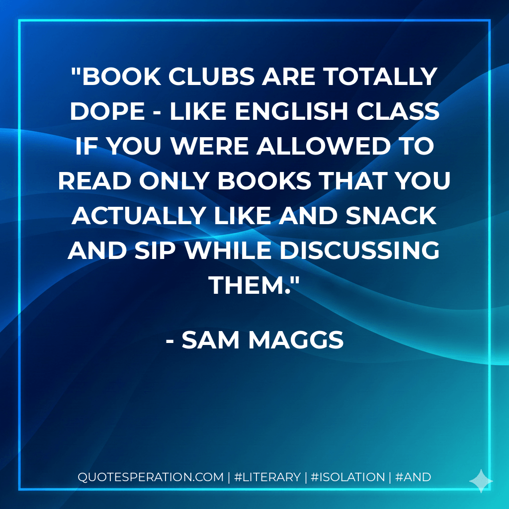 Book clubs are totally dope - like English class if you were allowed to read only books that you actually like and snack and sip while discussing them.