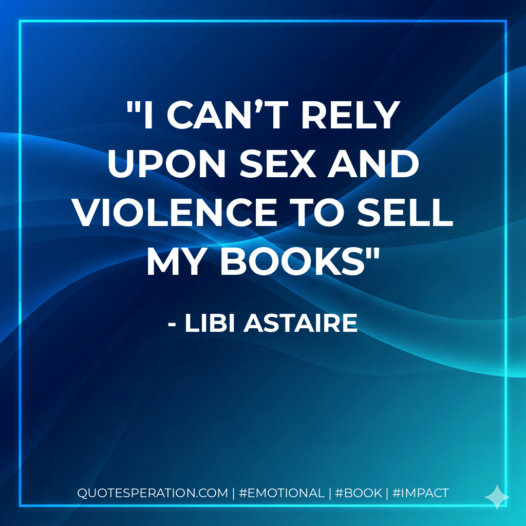 I can’t rely upon sex and violence to sell my books - Libi Astaire