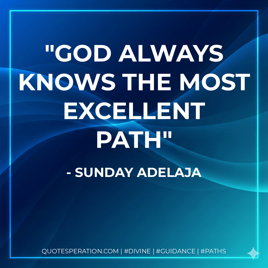 God always knows the most excellent path - Sunday Adelaja